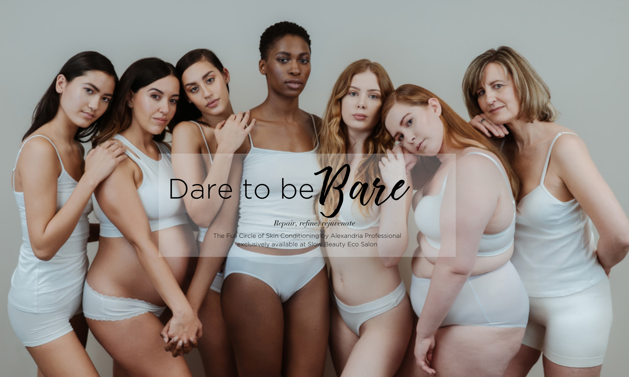Dare to be Bare. The Full Circle of Skin Conditioning, exclusively available at Slow Beauty Eco Salon.